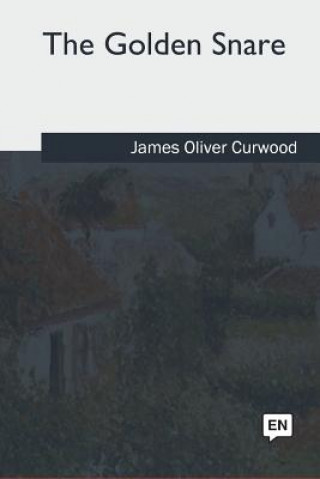 Libro The Golden Snare James Oliver Curwood