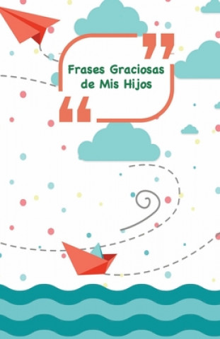 Book Frases Graciosas de mis hijos: Portada con barcos, aviones y mar - Apunta las frases graciosas de tus ni?os Campus Boulevard