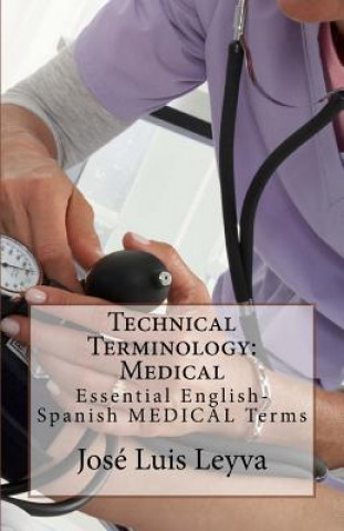 Kniha Technical Terminology: Medical: Essential English-Spanish Medical Terms Jose Luis Leyva