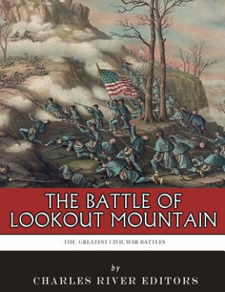 Libro The Greatest Civil War Battles: The Battle of Lookout Mountain Charles River Editors