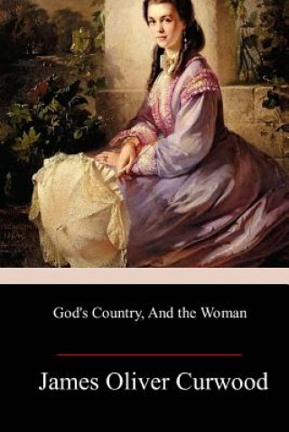 Книга God's Country, And the Woman James Oliver Curwood