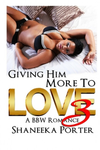 Buch Giving Him More To Love 3: A BBW Romance Shaneeka Porter
