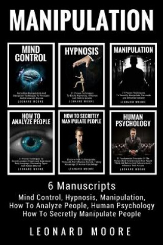 Książka Manipulation: 6 Manuscripts - Mind Control, Hypnosis, Manipulation, How To Analyze People, How To Secretly Manipulate People, Human Leonard Moore