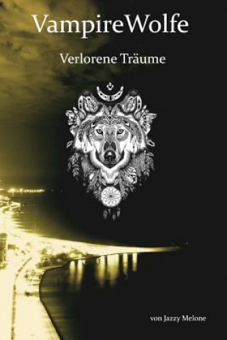 Книга VampireWolfe: Verlorene Träume Jazzy Melone