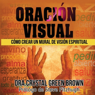 Kniha Oración Visual: Cómo Crear Un Mural De Visión Espiritual Crystal Green Brown