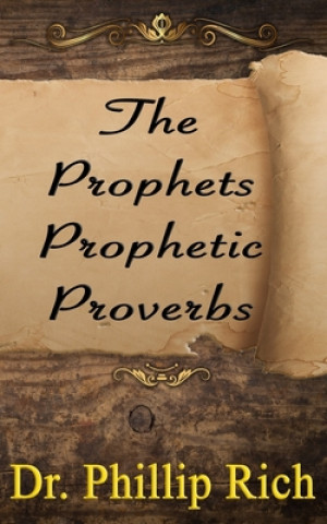 Knjiga The Prophets Prophetic Proverbs Phillip Rich
