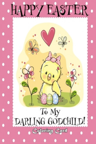 Carte Happy Easter To My Darling Godchild! (Coloring Card): (Personalized Card) Easter Messages, Greetings, & Poems for Children! Florabella Publishing