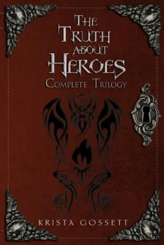 Carte The Truth about Heroes: Complete Trilogy Krista Gossett