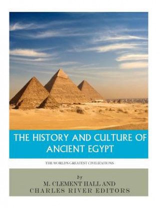 Kniha The World's Greatest Civilizations: The History and Culture of Ancient Egypt Charles River Editors