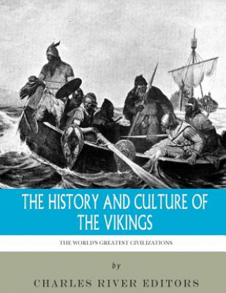 Carte The World's Greatest Civilizations: The History and Culture of the Vikings Charles River Editors