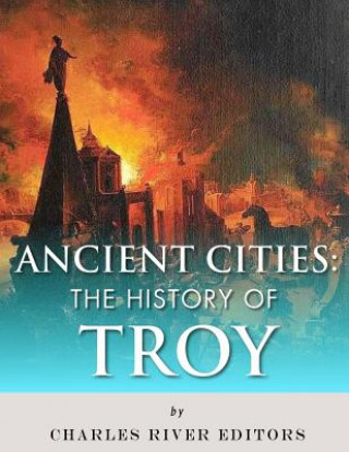 Book Ancient Cities: The History of Troy Charles River Editors