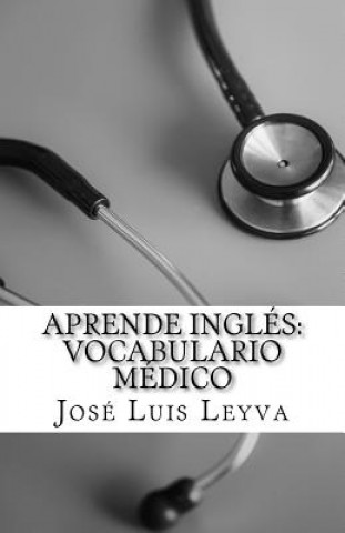 Buch Aprende Inglés: Vocabulario Médico: English-Spanish MEDICAL Terms Jose Luis Leyva