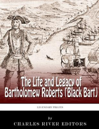 Könyv Legendary Pirates: The Life and Legacy of Bartholomew Roberts (Black Bart) Charles River Editors