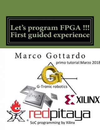 Livro Let's program FPGA !!! First guided experience: FPGA Tutorial Marco Gottardo Phd