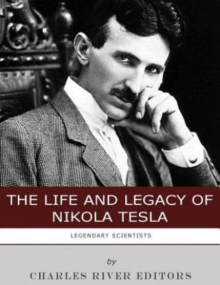 Kniha Legendary Scientists: The Life and Legacy of Nikola Tesla Charles River Editors