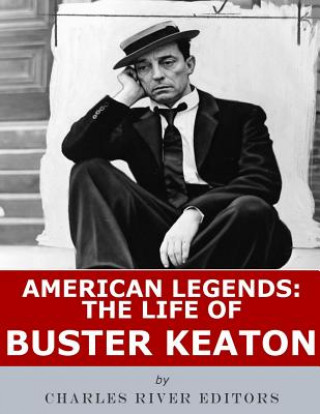 Kniha American Legends: The Life of Buster Keaton Charles River Editors