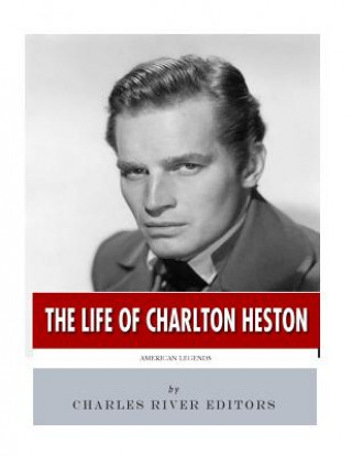 Carte American Legends: The Life of Charlton Heston Charles River Editors