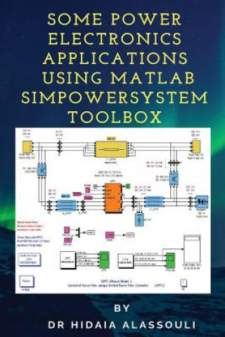 Knjiga Some Power Electronics Applications Using Matlab Simpowersystem Toolbox Hidaia Mahmood Alassouli