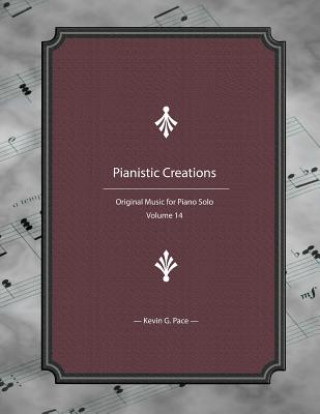 Kniha Pianistic Creations: Piano Solos Book 14: Piano Solos Kevin G. Pace