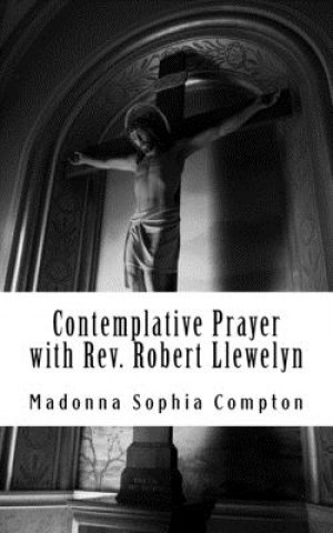 Könyv Contemplative Prayer with Rev. Robert Llewelyn: Including the Anglican Rosary Madonna Sophia Compton