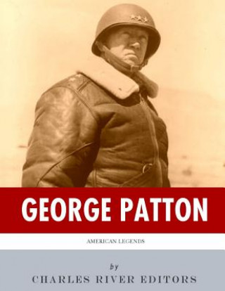 Könyv American Legends: The Life of General George Patton Charles River Editors