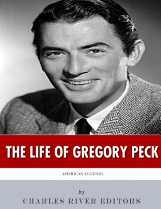 Carte American Legends: The Life of Gregory Peck Charles River Editors