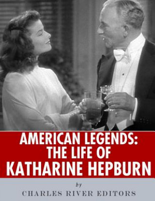 Carte American Legends: The Life of Katharine Hepburn Charles River Editors