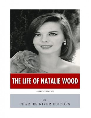 Carte American Legends: The Life of Natalie Wood Charles River Editors