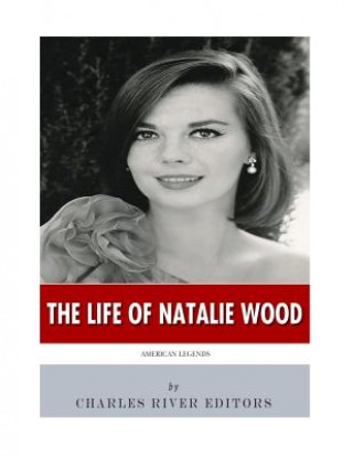 Book American Legends: The Life of Natalie Wood Charles River Editors