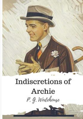 Kniha Indiscretions of Archie Pelham Grenville Wodehouse