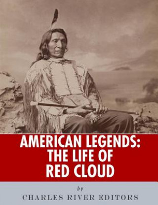 Kniha American Legends: The Life of Red Cloud Charles River Editors
