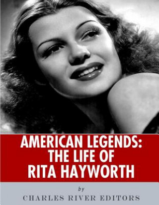 Carte American Legends: The Life of Rita Hayworth Charles River Editors