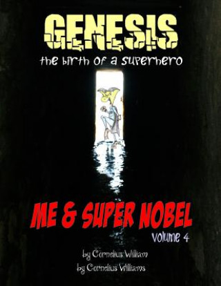 Knjiga Me and Super Nobel: Genesis - The Birth of a Super Hero Cornelius Williams