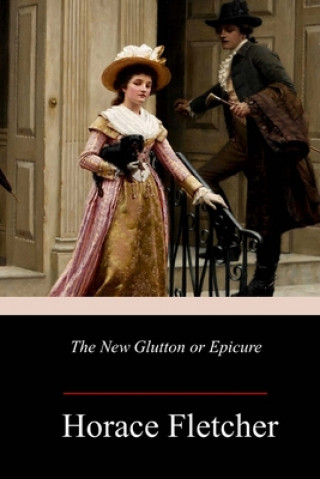 Könyv The New Glutton or Epicure Horace Fletcher