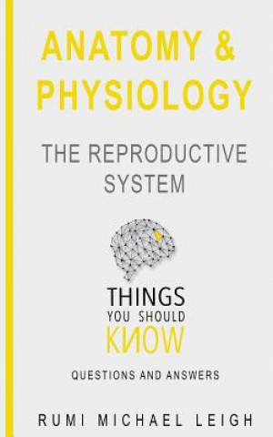 Kniha Anatomy and physiology: The reproductive system Rumi Michael Leigh