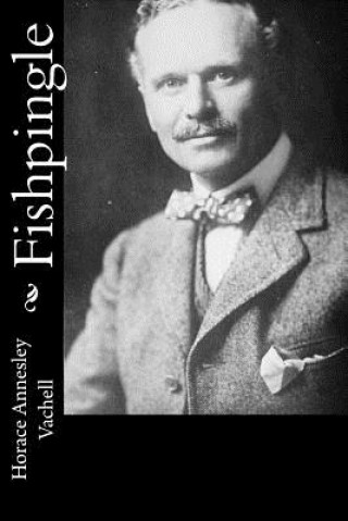 Knjiga Fishpingle Horace Annesley Vachell