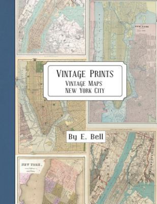 Kniha Vintage Prints: Vintage Maps: New York City E. Bell