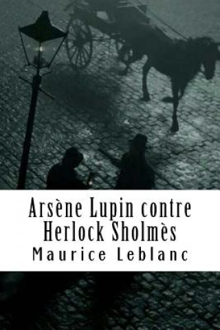 Carte Ars?ne Lupin contre Herlock Sholm?s: Ars?ne Lupin, Gentleman-Cambrioleur #2 Maurice LeBlanc