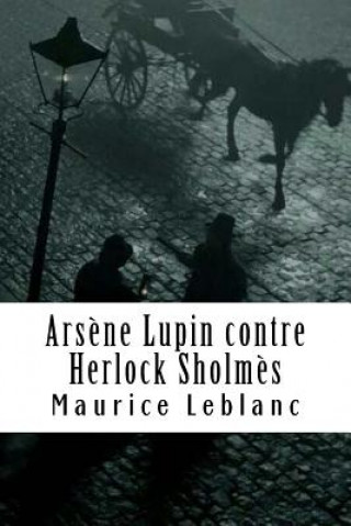 Kniha Ars?ne Lupin contre Herlock Sholm?s: Ars?ne Lupin, Gentleman-Cambrioleur #2 Maurice LeBlanc