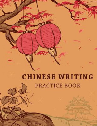 Knjiga Chinese Writing Practice Book: Learning Chinese Language Writing Notebook X-Style Writing Skill Workbook Study Teach Education 120 Pages Size 8.5x11 Michelia Creations