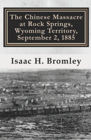 Könyv The Chinese Massacre at Rock Springs, Wyoming Territory, September 2, 1885 Brigida R. Blasi
