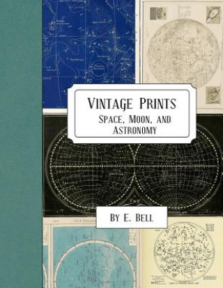 Kniha Vintage Prints: Space, Moon, and Astronomy E. Bell