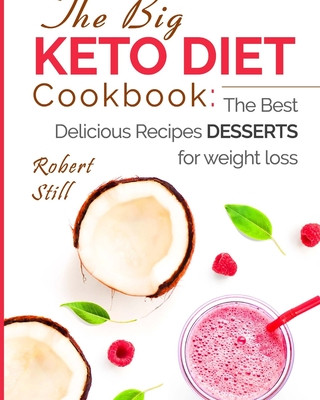 Könyv The Big Keto Diet Cookbook: the Best Delicious Recipes Desserts for weight loss Robert Still