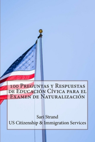 Kniha 100 Preguntas y Respuestas de Educación Cívica para el Examen de Naturalización Us Citizenship &. Immigration Services
