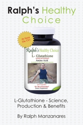 Carte Ralph's Healthy Choice: L-Glutathione - Science, Production & Benefits Ralph Manzanares