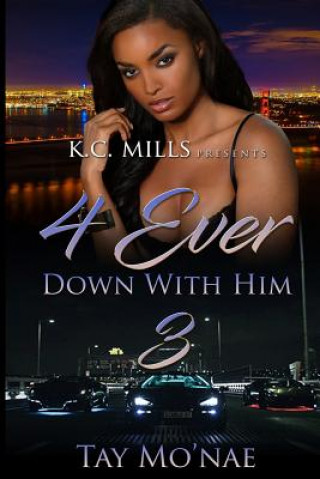 Knjiga 4 Ever Down With Him 3 Tay Mo'nae