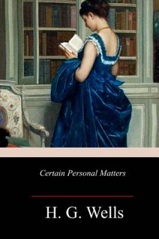 Knjiga Certain Personal Matters H. G. Wells