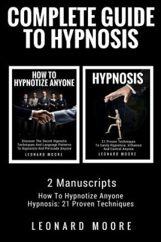 Carte Hypnosis: Complete Guide To Hypnosis - 2 Manuscripts - How To Hypnotize Anyone, Hypnosis: 21 Proven Techniques Leonard Moore