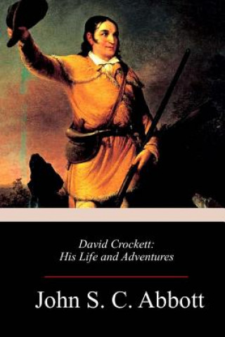 Könyv David Crockett: His Life and Adventures John S. C. Abbott