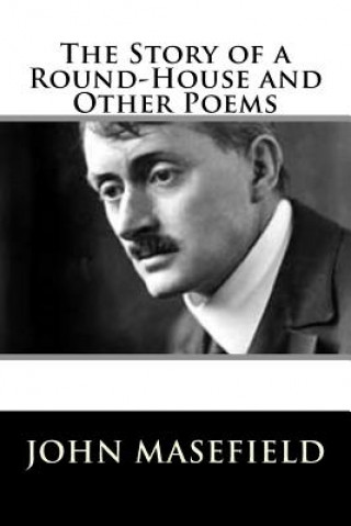 Könyv The Story of a Round-House and Other Poems John Masefield